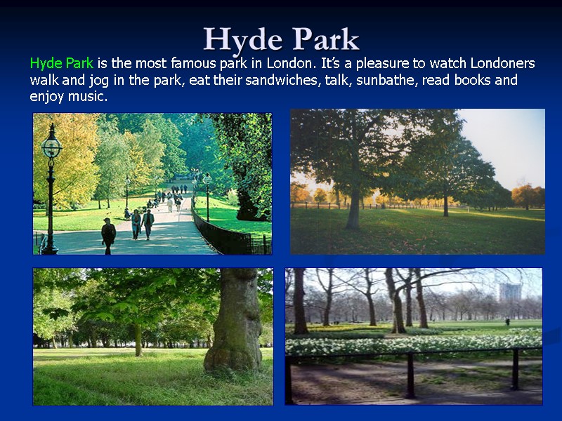 Hyde Park Hyde Park is the most famous park in London. It’s a pleasure